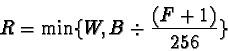 \begin{displaymath}R=\min \{ W , B\div \frac{(F+1)}{256} \}
\end{displaymath}